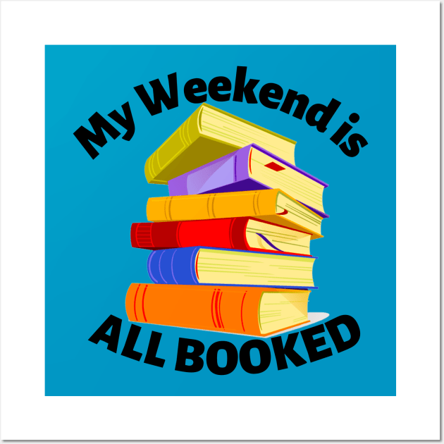 My Weekend is All Booked Wall Art by MyNDLife